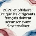 RGPD et offshore : ce que les dirigeants français doivent sécuriser avant d&rsquo;externaliser